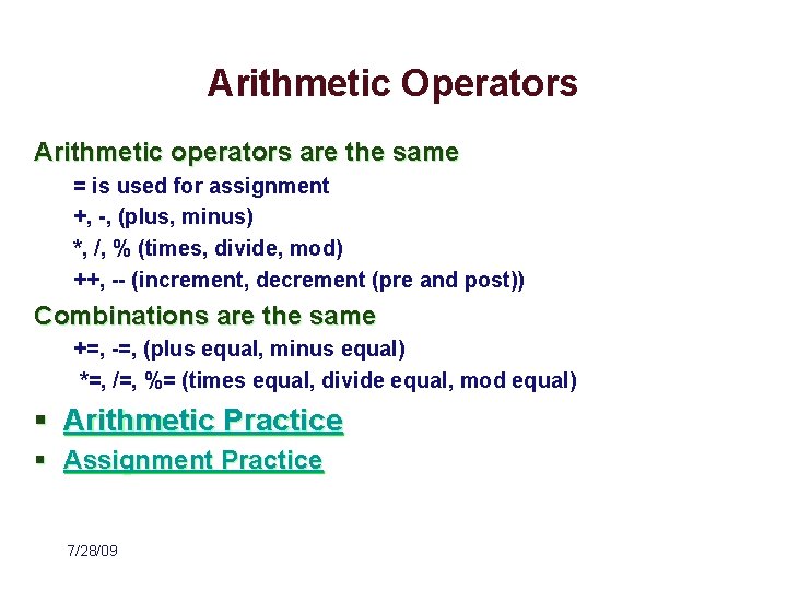 Arithmetic Operators Arithmetic operators are the same = is used for assignment +, -,