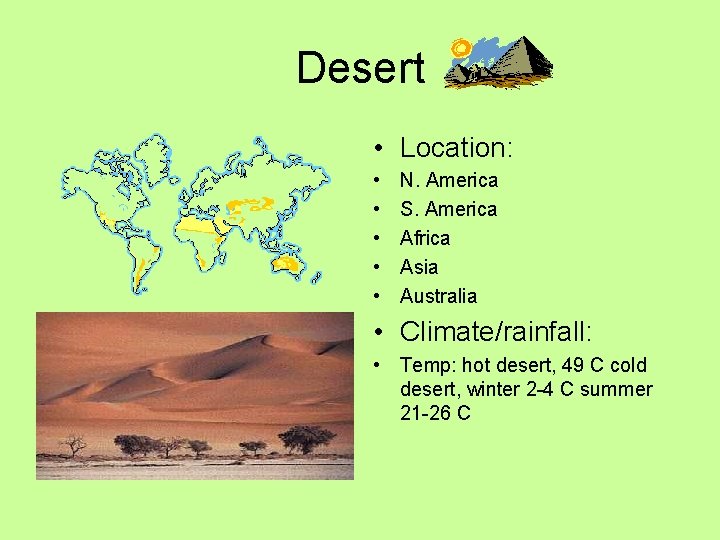 Desert • Location: • • • N. America S. America Africa Asia Australia •