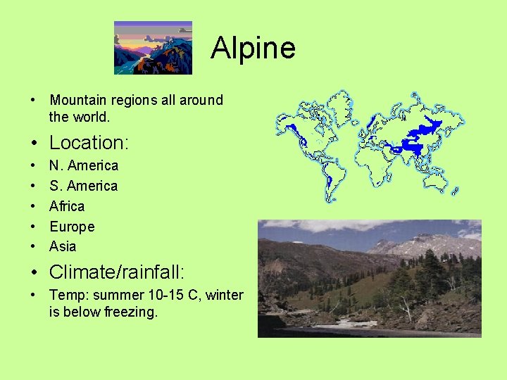 Alpine • Mountain regions all around the world. • Location: • • • N.