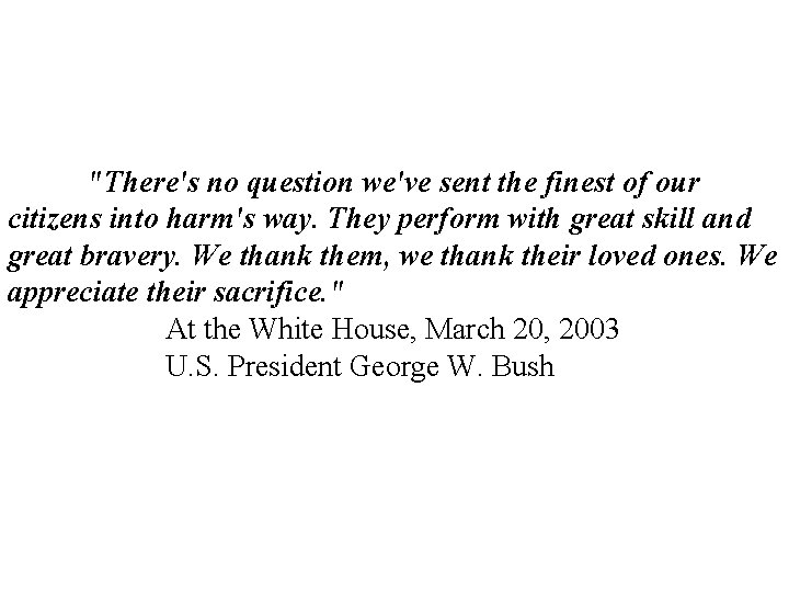 "There's no question we've sent the finest of our citizens into harm's way. They