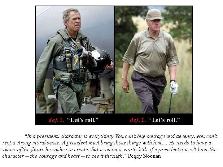 "In a president, character is everything. You can't buy courage and decency, you can't