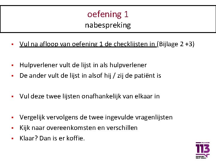 oefening 1 nabespreking § Vul na afloop van oefening 1 de checklijsten in (Bijlage