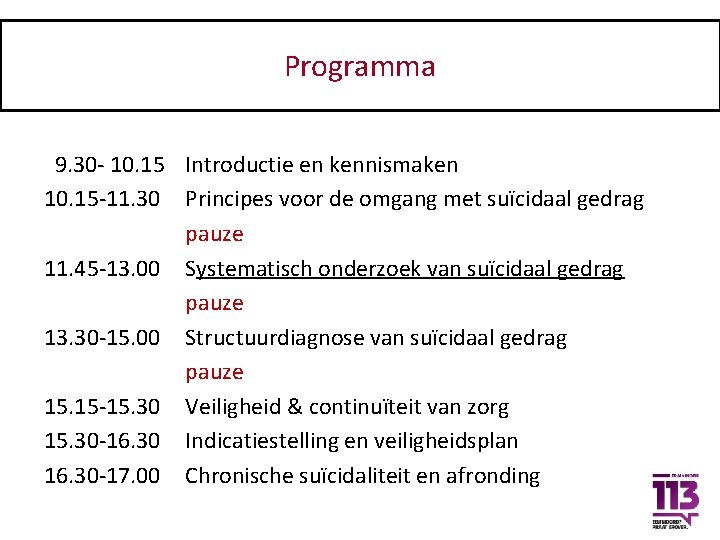 Programma 9. 30 - 10. 15 Introductie en kennismaken 10. 15 -11. 30 Principes