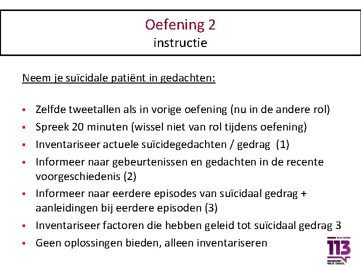 Oefening 2 instructie Neem je suïcidale patiënt in gedachten: § § § § Zelfde