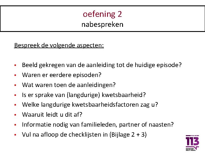 oefening 2 nabespreken Bespreek de volgende aspecten: § § § § Beeld gekregen van