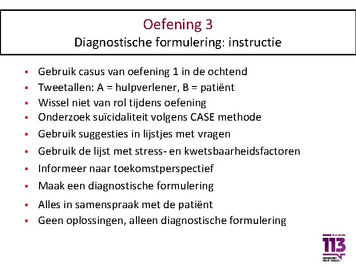 Oefening 3 Diagnostische formulering: instructie § § § § § Gebruik casus van oefening