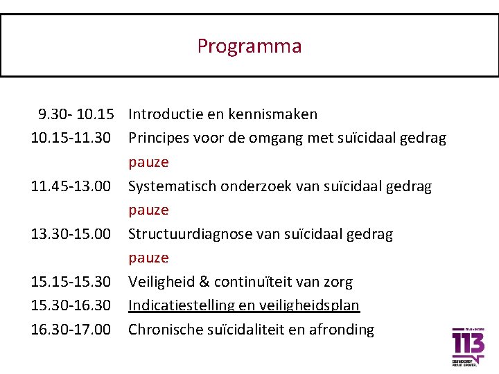 Programma 9. 30 - 10. 15 Introductie en kennismaken 10. 15 -11. 30 Principes