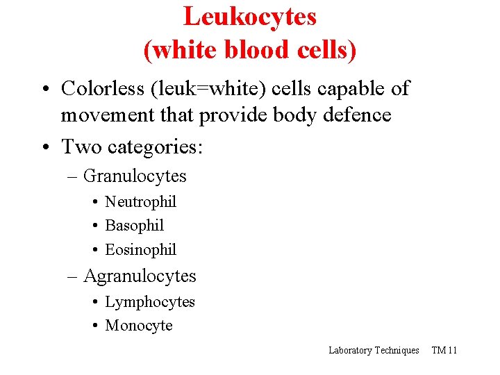 Leukocytes (white blood cells) • Colorless (leuk=white) cells capable of movement that provide body