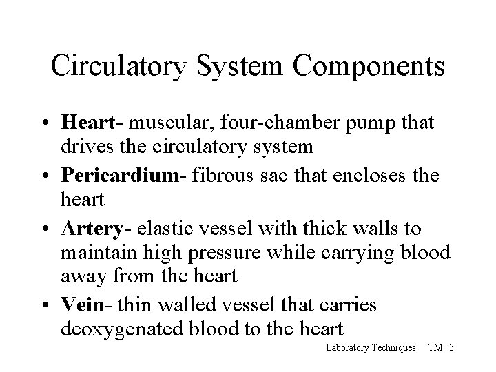 Circulatory System Components • Heart- muscular, four-chamber pump that drives the circulatory system •