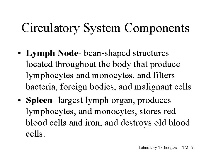 Circulatory System Components • Lymph Node- bean-shaped structures located throughout the body that produce