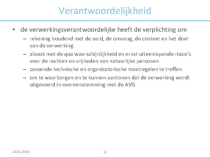 Verantwoordelijkheid • de verwerkingsverantwoordelijke heeft de verplichting om – rekening houdend met de aard,