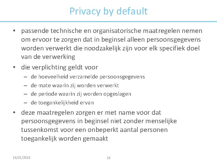 Privacy by default • passende technische en organisatorische maatregelen nemen om ervoor te zorgen