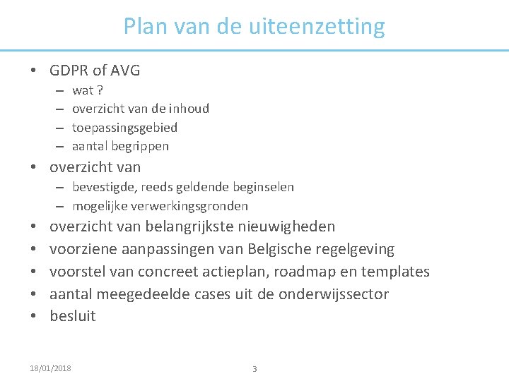 Plan van de uiteenzetting • GDPR of AVG – – wat ? overzicht van