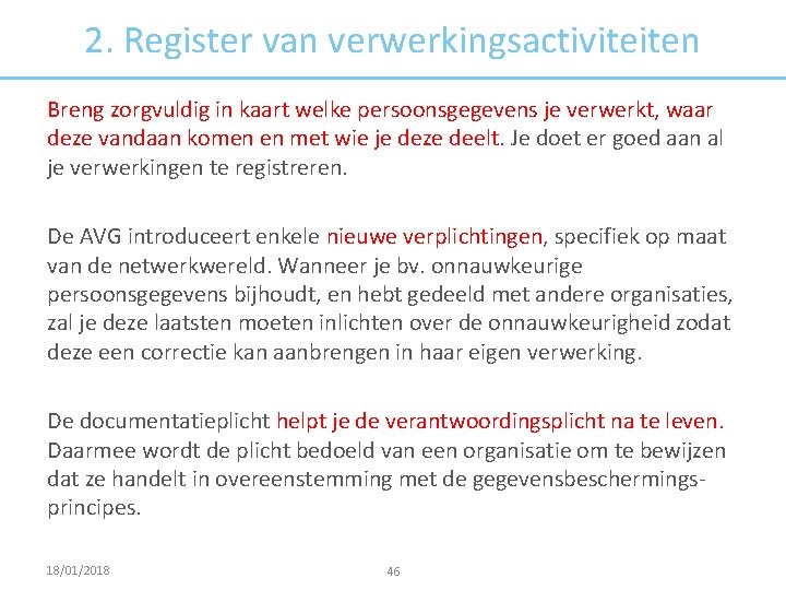 2. Register van verwerkingsactiviteiten Breng zorgvuldig in kaart welke persoonsgegevens je verwerkt, waar deze