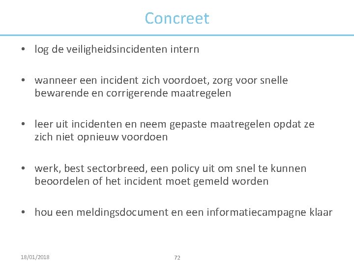 Concreet • log de veiligheidsincidenten intern • wanneer een incident zich voordoet, zorg voor