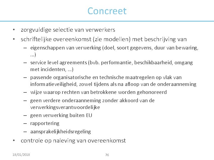 Concreet • zorgvuldige selectie van verwerkers • schriftelijke overeenkomst (zie modellen) met beschrijving van