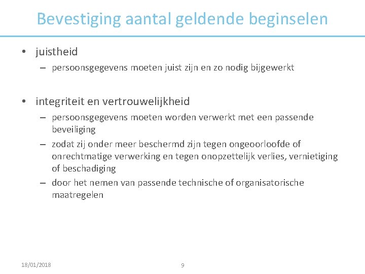 Bevestiging aantal geldende beginselen • juistheid – persoonsgegevens moeten juist zijn en zo nodig