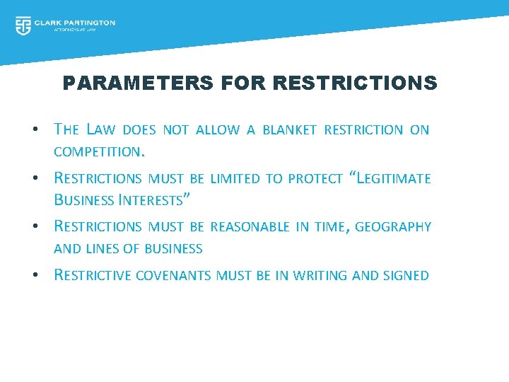 PARAMETERS FOR RESTRICTIONS • THE LAW DOES NOT ALLOW A BLANKET RESTRICTION ON COMPETITION.