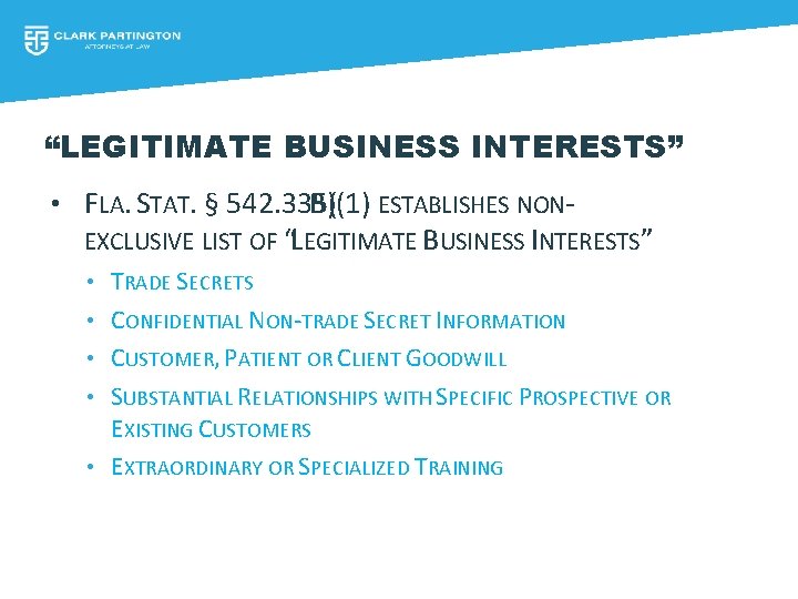 “LEGITIMATE BUSINESS INTERESTS” • FLA. STAT. § 542. 335( B)(1) ESTABLISHES NON- EXCLUSIVE LIST