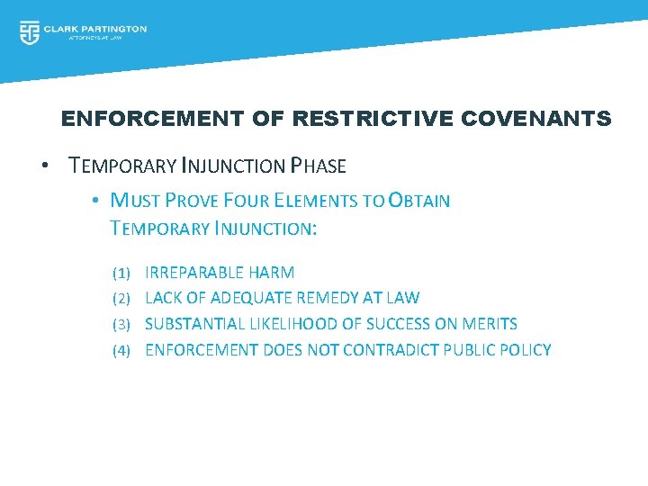 ENFORCEMENT OF RESTRICTIVE COVENANTS • TEMPORARY INJUNCTION PHASE • MUST PROVE FOUR ELEMENTS TO