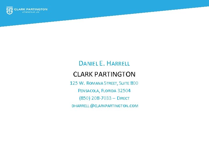 DANIEL E. HARRELL CLARK PARTINGTON 125 W. ROMANA STREET, SUITE 800 PENSACOLA, FLORIDA 32504