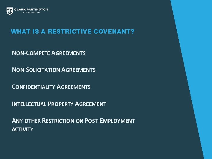 WHAT IS A RESTRICTIVE COVENANT? NON-COMPETE AGREEMENTS NON-SOLICITATION AGREEMENTS CONFIDENTIALITY AGREEMENTS INTELLECTUAL PROPERTY AGREEMENT