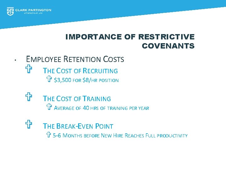 IMPORTANCE OF RESTRICTIVE COVENANTS • EMPLOYEE RETENTION COSTS V THE COST OF RECRUITING V