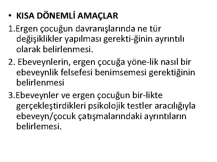  • KISA DÖNEMLİ AMAÇLAR 1. Ergen çocuğun davranışlarında ne tür değişiklikler yapılması gerekti