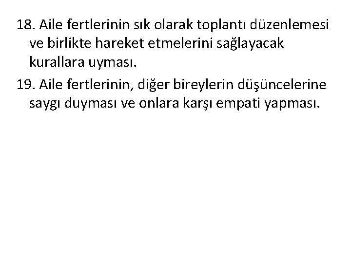 18. Aile fertlerinin sık olarak toplantı düzenlemesi ve birlikte hareket etmelerini sağlayacak kurallara uyması.