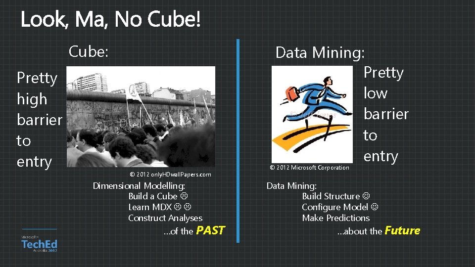 Cube: Pretty high barrier to entry Data Mining: Pretty low barrier to entry ©