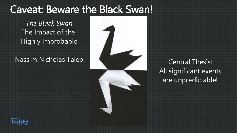 The Black Swan The Impact of the Highly Improbable Nassim Nicholas Taleb Central Thesis: