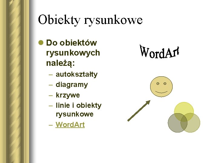 Obiekty rysunkowe l Do obiektów rysunkowych należą: – – autokształty diagramy krzywe linie i