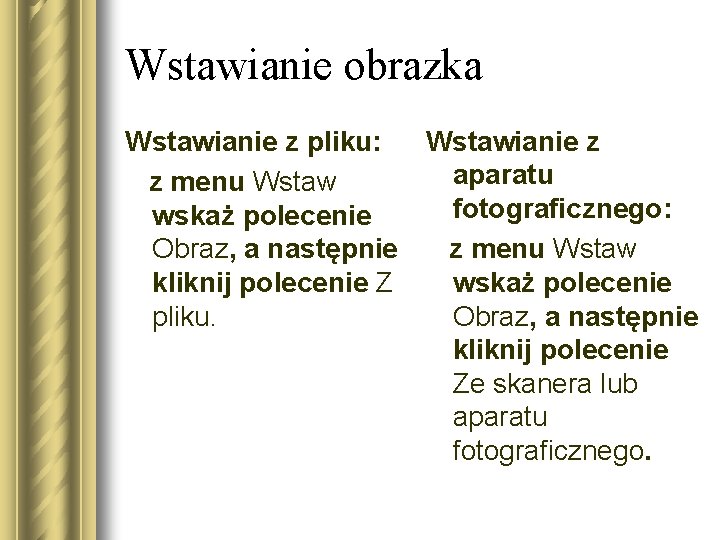 Wstawianie obrazka Wstawianie z pliku: Wstawianie z aparatu z menu Wstaw fotograficznego: wskaż polecenie