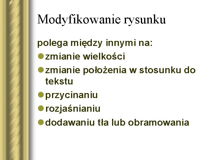 Modyfikowanie rysunku polega między innymi na: l zmianie wielkości l zmianie położenia w stosunku