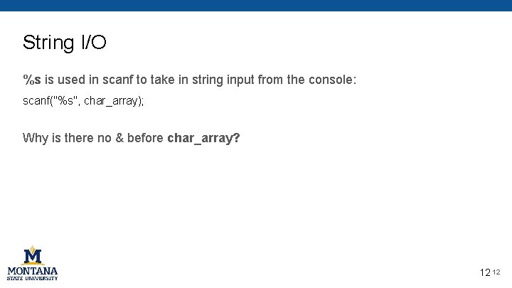 String I/O %s is used in scanf to take in string input from the String I/O %s is used in scanf to take in string input from the