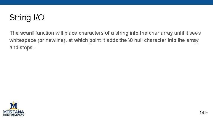 String I/O The scanf function will place characters of a string into the char String I/O The scanf function will place characters of a string into the char