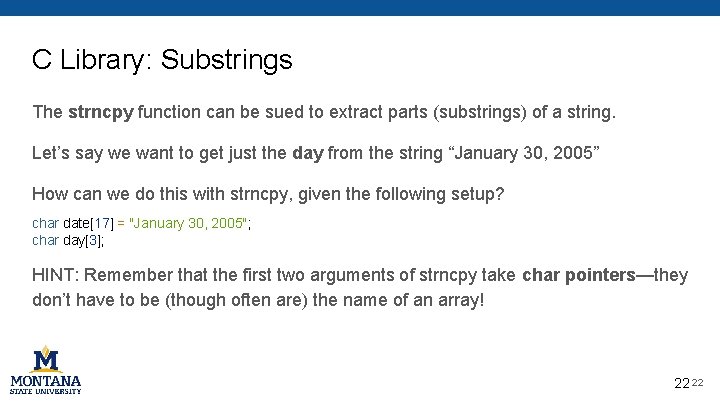C Library: Substrings The strncpy function can be sued to extract parts (substrings) of C Library: Substrings The strncpy function can be sued to extract parts (substrings) of