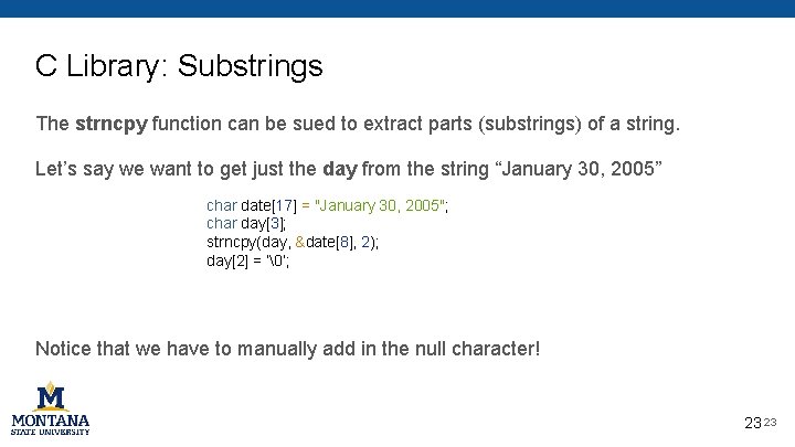 C Library: Substrings The strncpy function can be sued to extract parts (substrings) of C Library: Substrings The strncpy function can be sued to extract parts (substrings) of