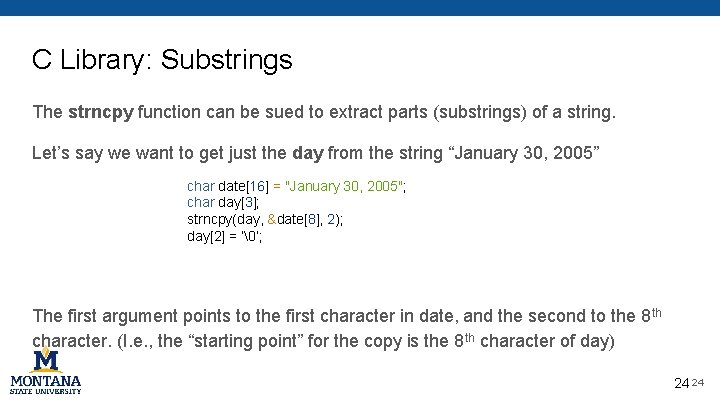 C Library: Substrings The strncpy function can be sued to extract parts (substrings) of C Library: Substrings The strncpy function can be sued to extract parts (substrings) of