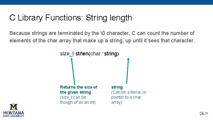 C Library Functions: String length Because strings are terminated by the � character, C