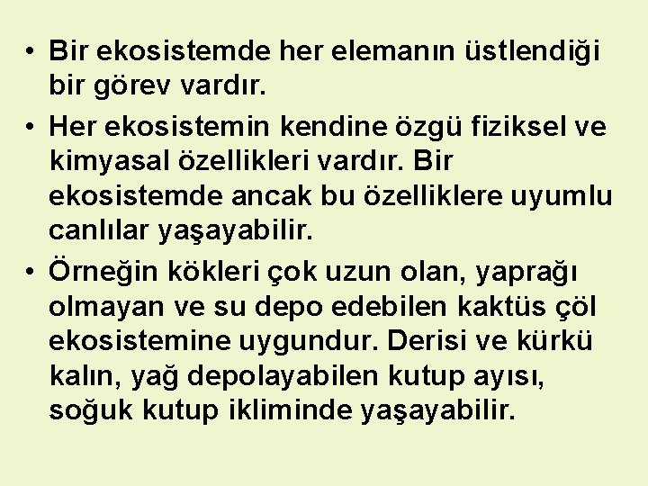  • Bir ekosistemde her elemanın üstlendiği bir görev vardır. • Her ekosistemin kendine
