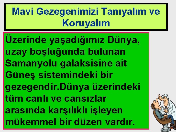 Mavi Gezegenimizi Tanıyalım ve Koruyalım Üzerinde yaşadığımız Dünya, uzay boşluğunda bulunan Samanyolu galaksisine ait