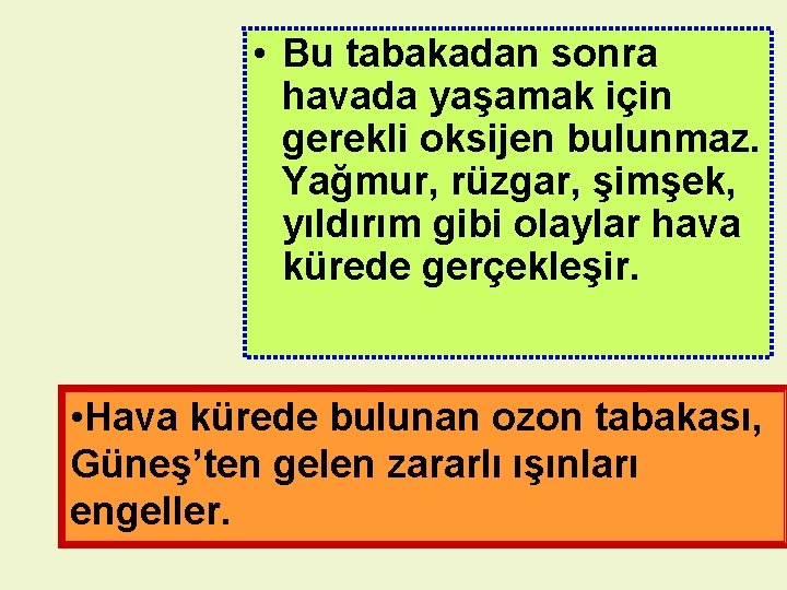  • Bu tabakadan sonra havada yaşamak için gerekli oksijen bulunmaz. Yağmur, rüzgar, şimşek,