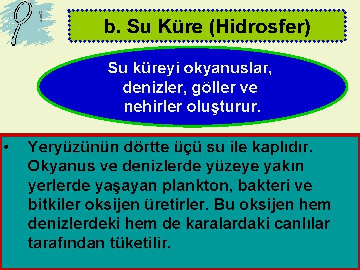 b. Su Küre (Hidrosfer) Su küreyi okyanuslar, denizler, göller ve nehirler oluşturur. • Yeryüzünün