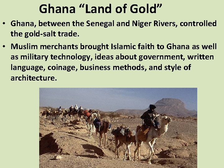 Ghana “Land of Gold” • Ghana, between the Senegal and Niger Rivers, controlled the