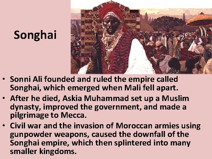 Songhai • Sonni Ali founded and ruled the empire called Songhai, which emerged when