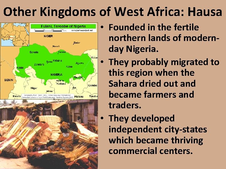 Other Kingdoms of West Africa: Hausa • Founded in the fertile northern lands of