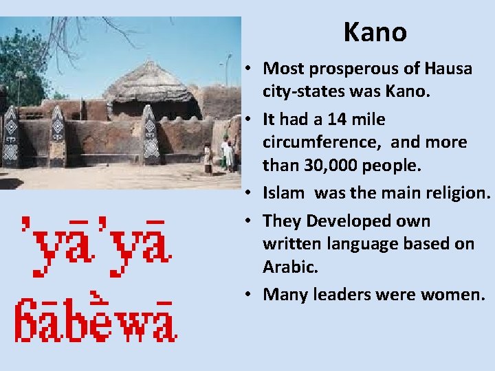 Kano • Most prosperous of Hausa city-states was Kano. • It had a 14