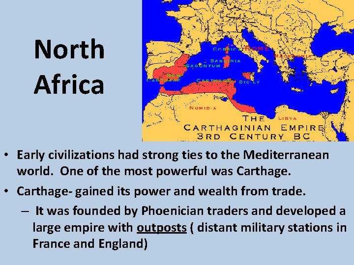 North Africa • Early civilizations had strong ties to the Mediterranean world. One of