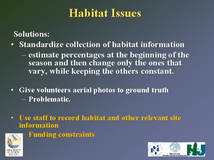 Habitat Issues Solutions: • Standardize collection of habitat information – estimate percentages at the